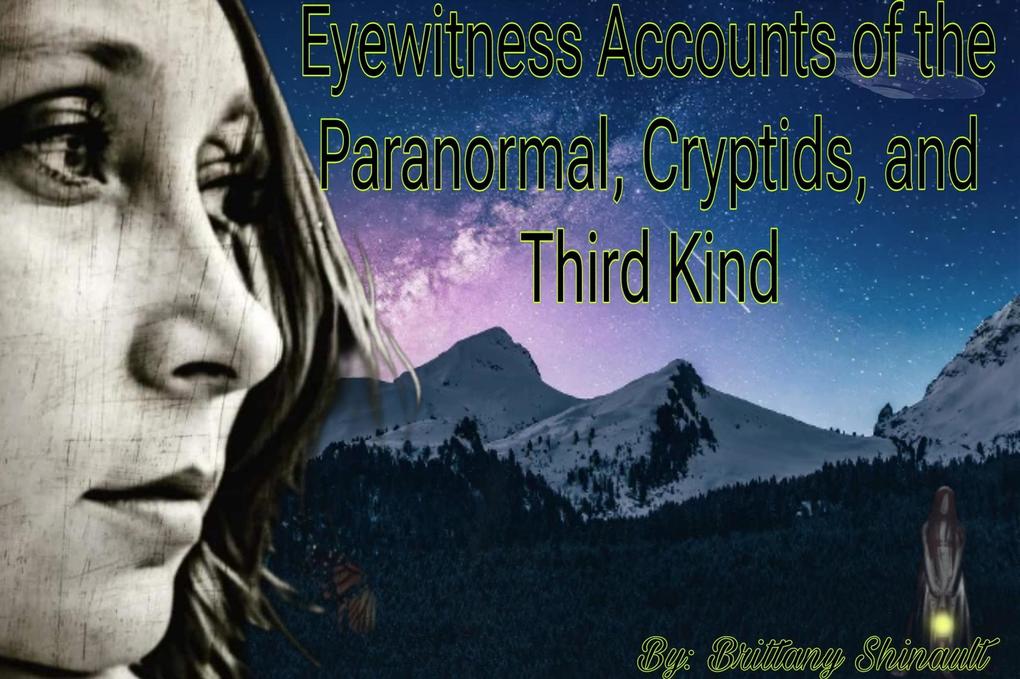 Eyewitness Accounts of the Paranormal Cryptids and Third Kind