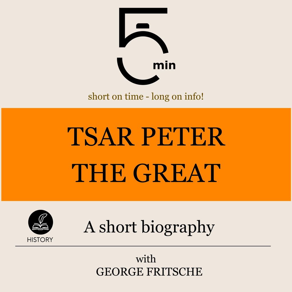 Tsar Peter the Great: A short biography