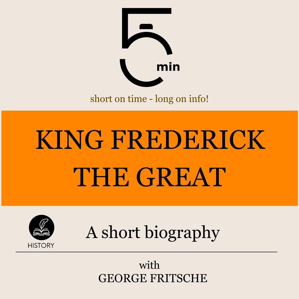 King Frederick the Great: A short biography