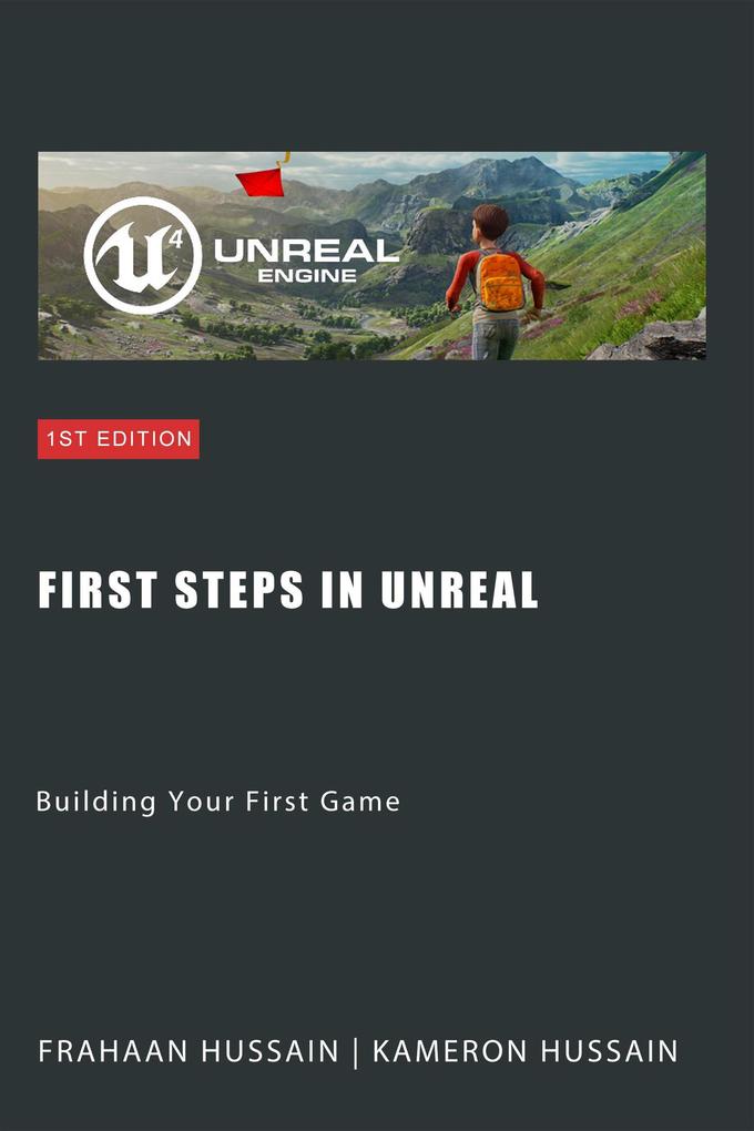 First Steps in Unreal: Building Your First Game (Mastering Unreal Engine: From Novice to Pro)