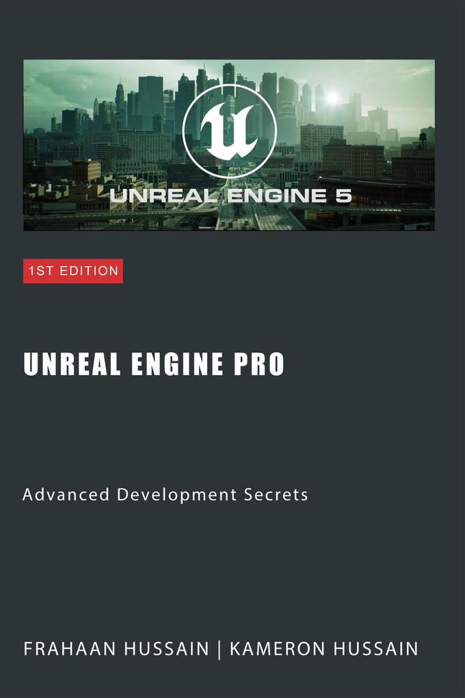 Unreal Engine Pro: Advanced Development Secrets (Mastering Unreal Engine: From Novice to Pro)