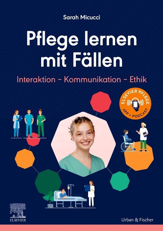 Pflege lernen mit Fällen Interaktion - Kommunikation - Ethik