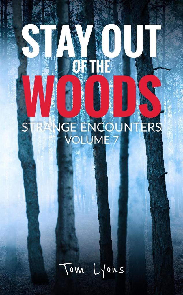 Stay Out of the Woods: Strange Encounters Volume 7