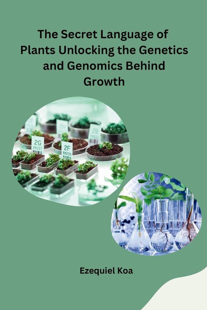 The Secret Language of Plants Unlocking the Genetics and Genomics Behind Growth
