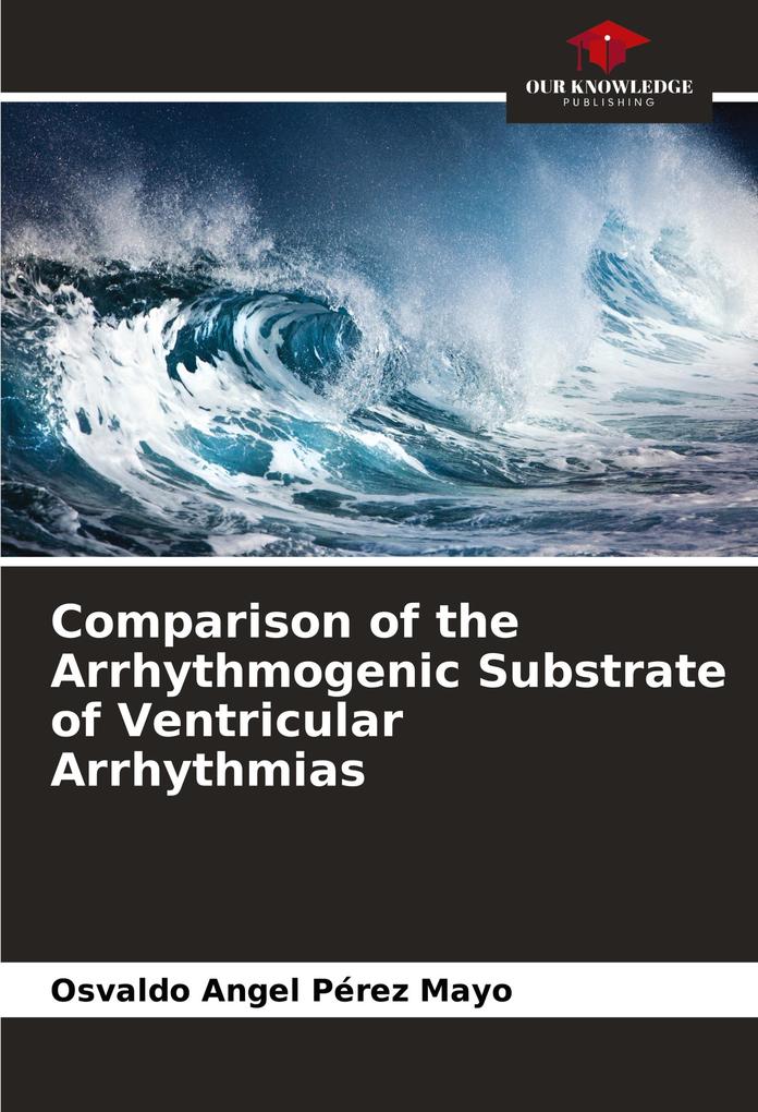 Comparison of the Arrhythmogenic Substrate of Ventricular Arrhythmias
