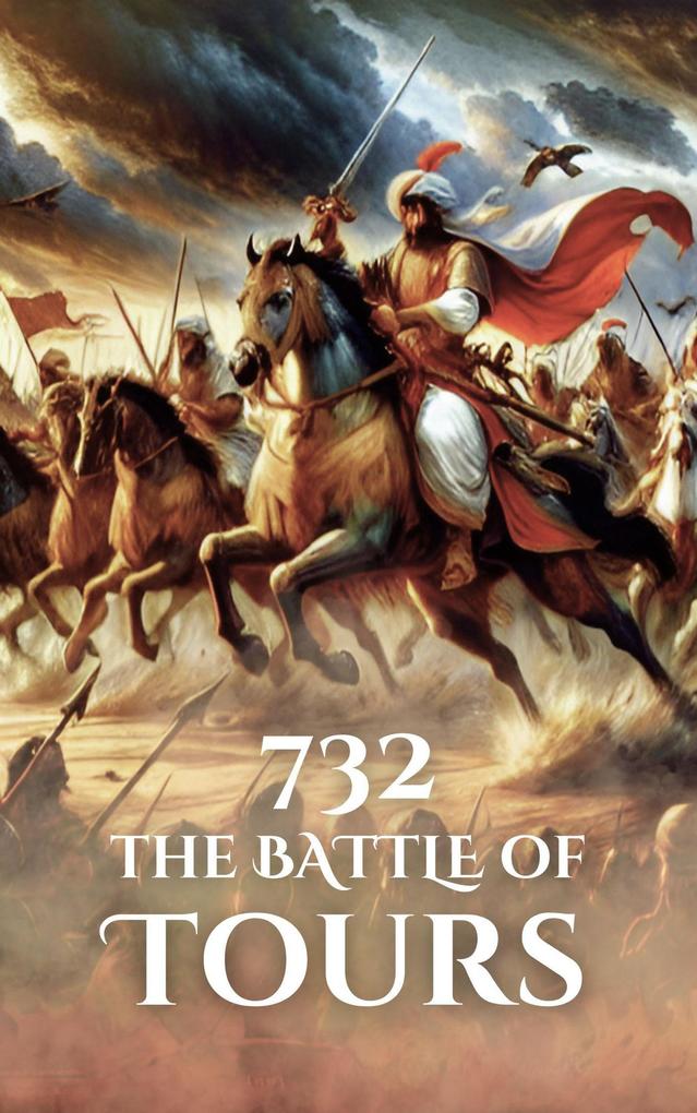 732: The Battle of Tours (Epic Battles of History)