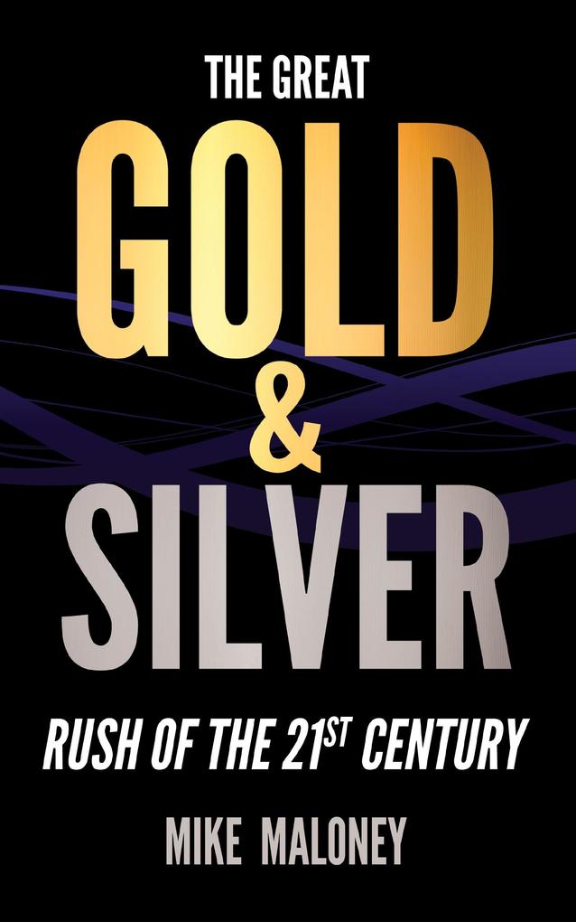 The Great Gold & Silver Rush of the 21st Century