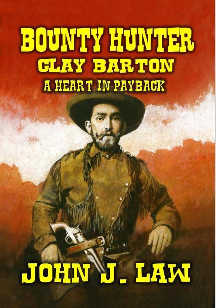 Bounty Hunter Clay Barton - A Heart in Payback