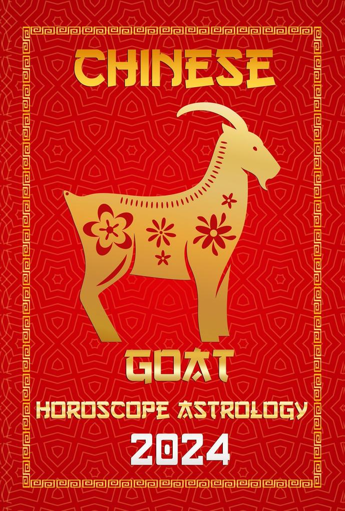 Goat Chinese Horoscope 2024 (Chinese Horoscopes & Astrology 2024 #8)