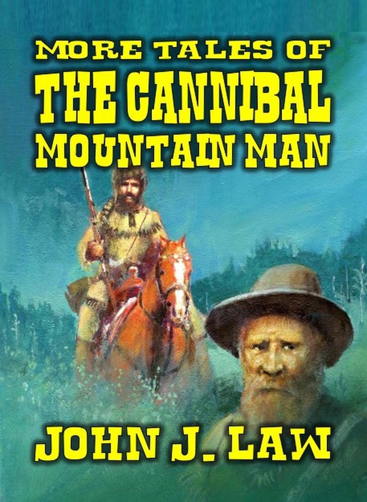 More Tales of the Cannibal Mountain Man