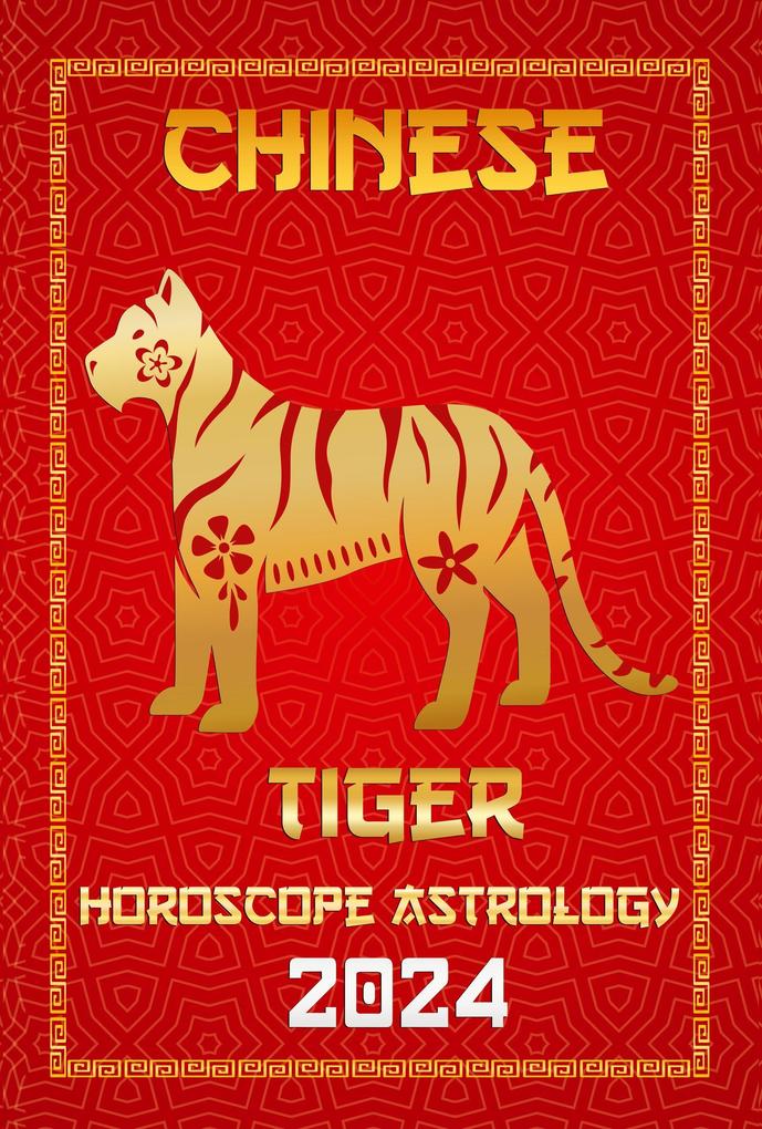 Tiger Chinese Horoscope 2024 (Chinese Horoscopes & Astrology 2024 #3)