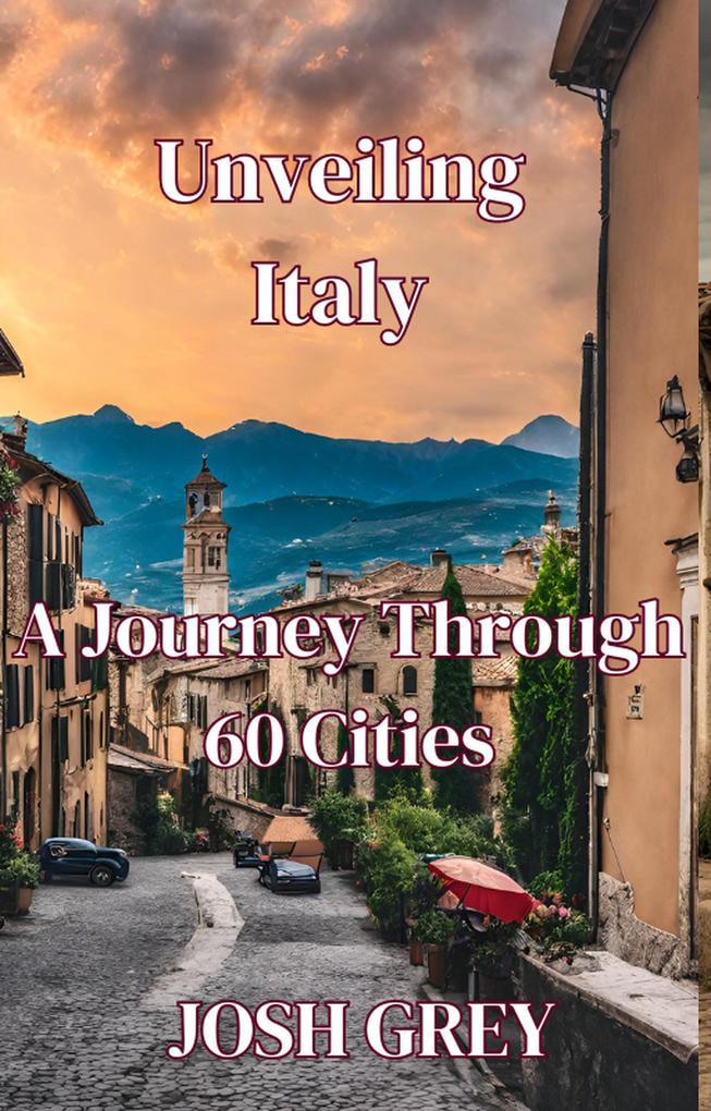 Unveiling Italy: A Journey Through 60 Cities
