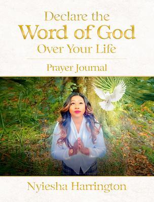 Declare the Word of God Over Your Life Prayer Journal