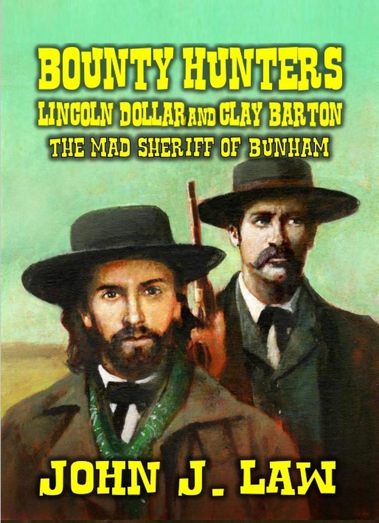Bounty Hunters Lincoln Dollar and Clay Barton - The Mad Sheriff of Bunham