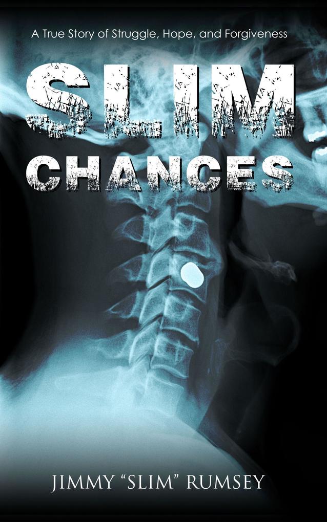 Slim Chances: A True Story of Struggle Hope and Forgiveness
