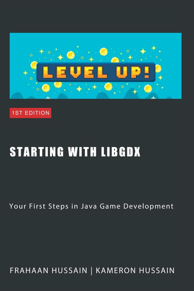 Starting with LibGDX: Your First Steps in Java Game Development (LibGDX series)
