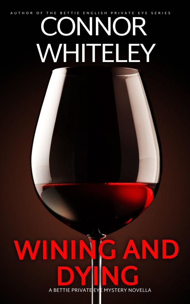 Wining And Dying: A Bettie Private Eye Mystery Novella (The Bettie English Private Eye Mysteries #16)