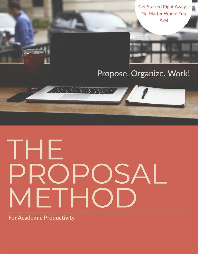 Academic Productivity and the Proposal Method: An Introduction (Academic Productivity: The Proposal Method #1)