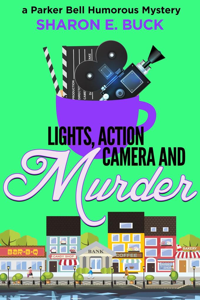 Lights Action Camera and Murder (Parker Bell Humorous Mystery #5)
