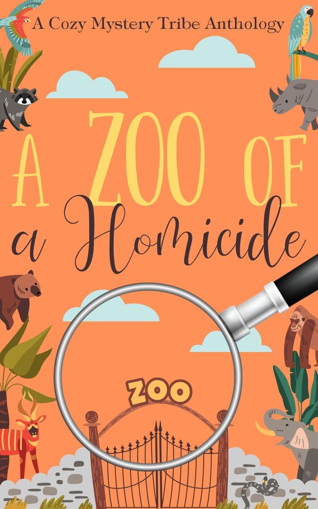 A Zoo of a Homicide (A Cozy Mystery Tribe Anthology #10)