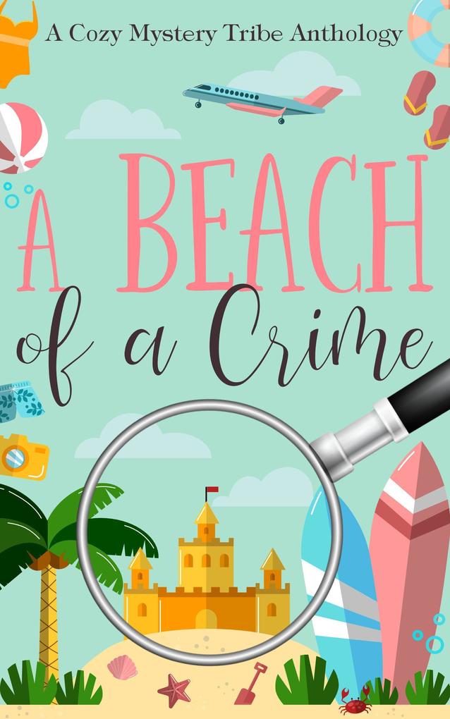 A Beach of a Crime (A Cozy Mystery Tribe Anthology #11)