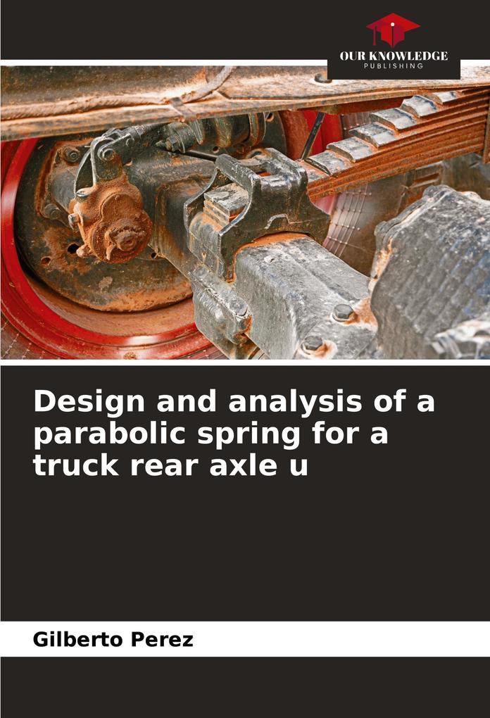 Design and analysis of a parabolic spring for a truck rear axle u