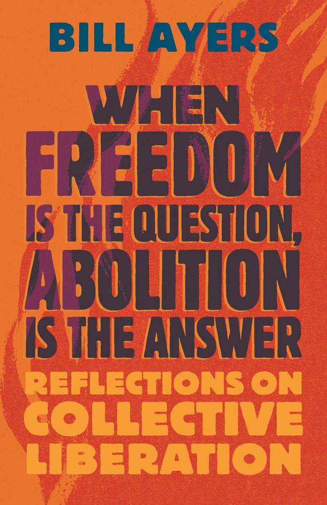 When Freedom Is the Question Abolition Is the Answer