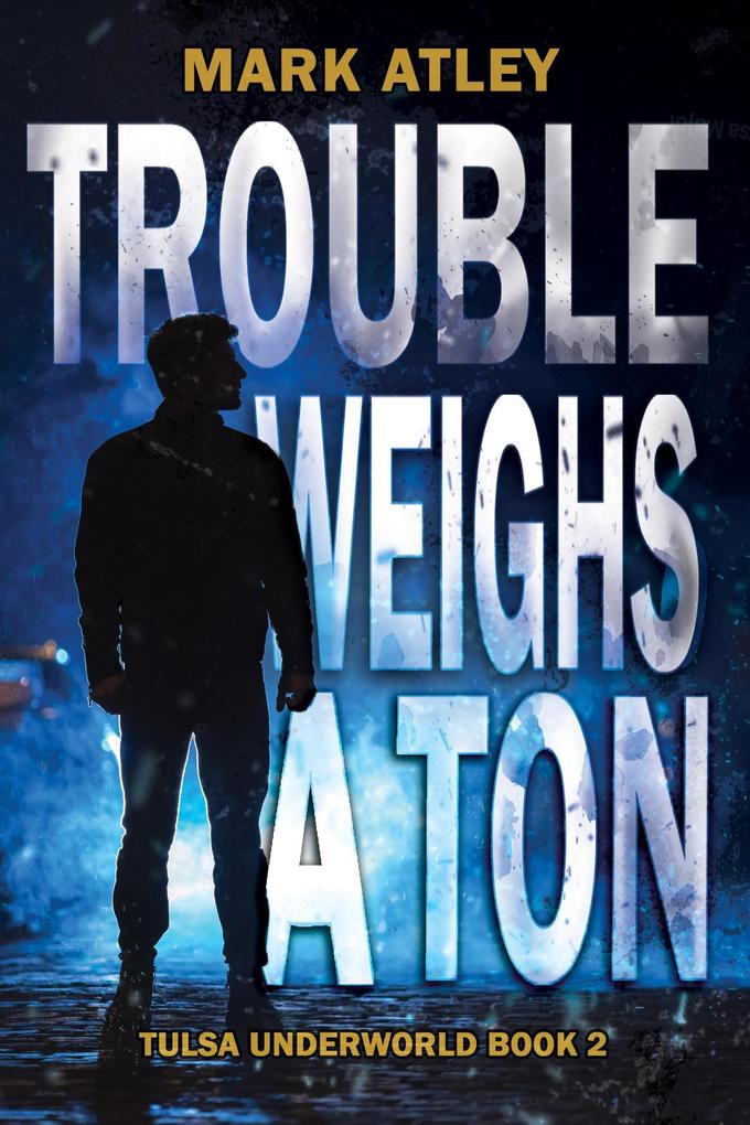 Trouble Weighs a Ton (Tulsa Underworld #2)