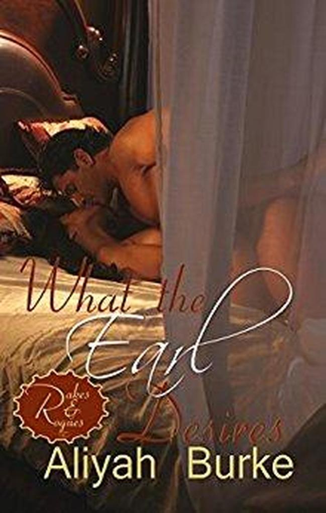 What the Earl Desires: A Forbidden Love Opposites Attract Romantic Suspense (Rakes & Rogues #1)