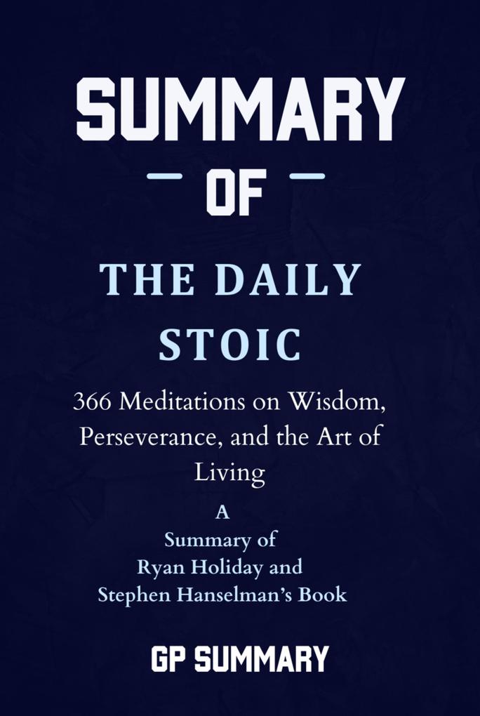 Summary of The Daily Stoic by Ryan Holiday and Stephen Hanselman