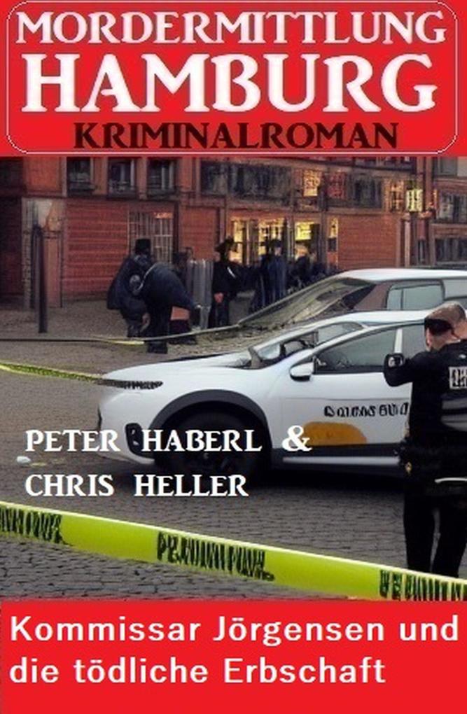 Kommissar Jörgensen und die tödliche Erbschaft: Mordermittlung Hamburg Kriminalroman