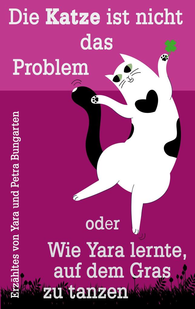 Die Katze ist nicht das Problem oder Wie Yara lernte auf dem Gras zu tanzen