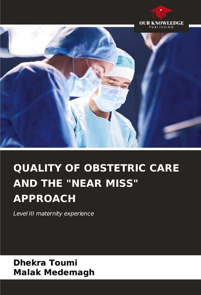 QUALITY OF OBSTETRIC CARE AND THE 'NEAR MISS' APPROACH