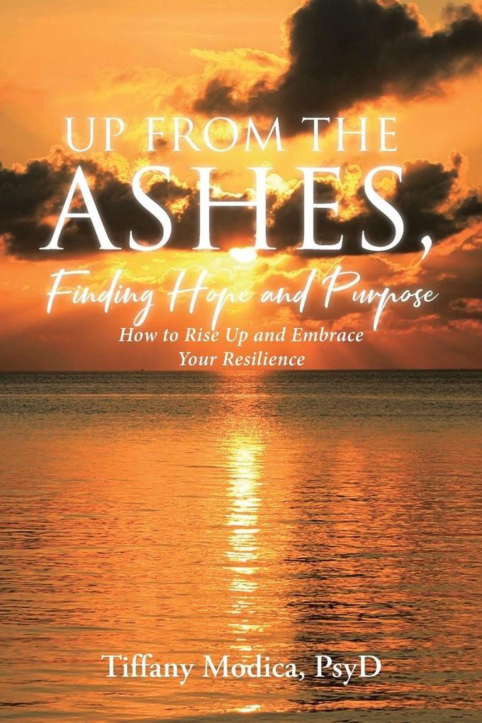 Up from the Ashes Finding Hope and Purpose