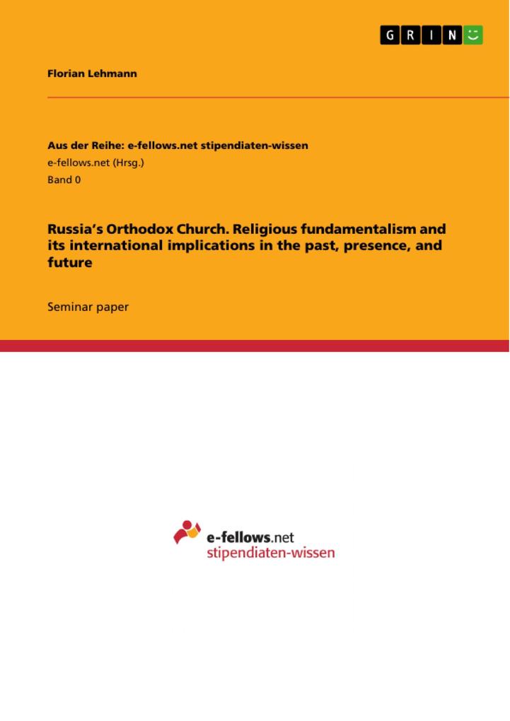 Russia‘s Orthodox Church. Religious fundamentalism and its international implications in the past presence and future