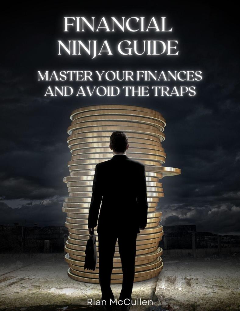 Financial Ninja Guide: Master Your Finances and Avoid the Traps