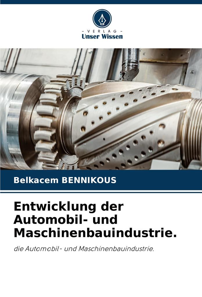 Entwicklung der Automobil- und Maschinenbauindustrie.