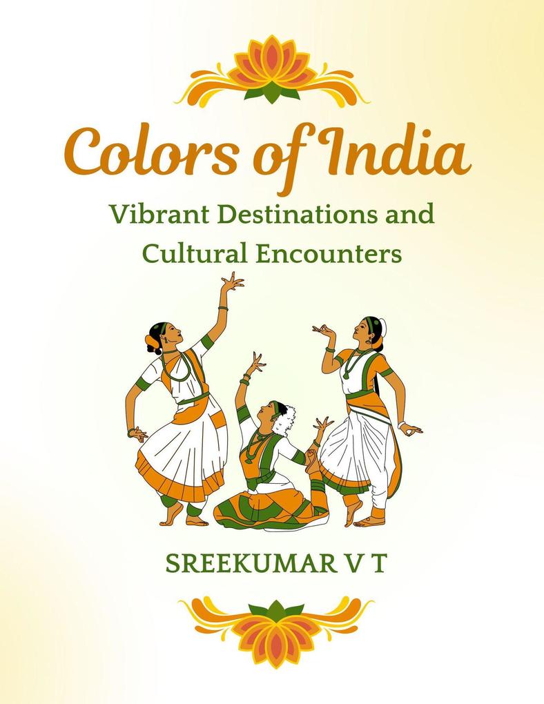 Colors of India: Vibrant Destinations and Cultural Encounters