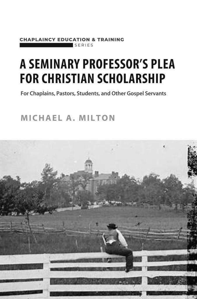 A Seminary Professor‘s Plea for Christian Scholarship (Theological Higher Education #1)