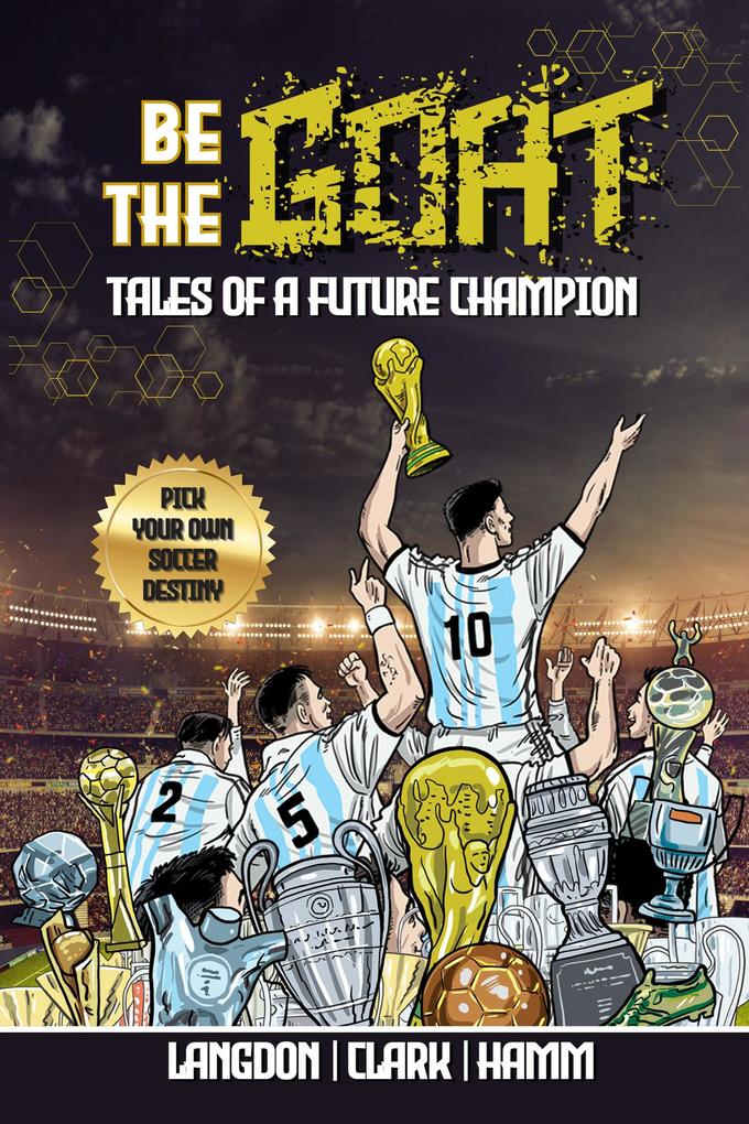 Be The G.O.A.T. - A Pick Your Own Soccer Destiny Story: Tales Of A Future Champion