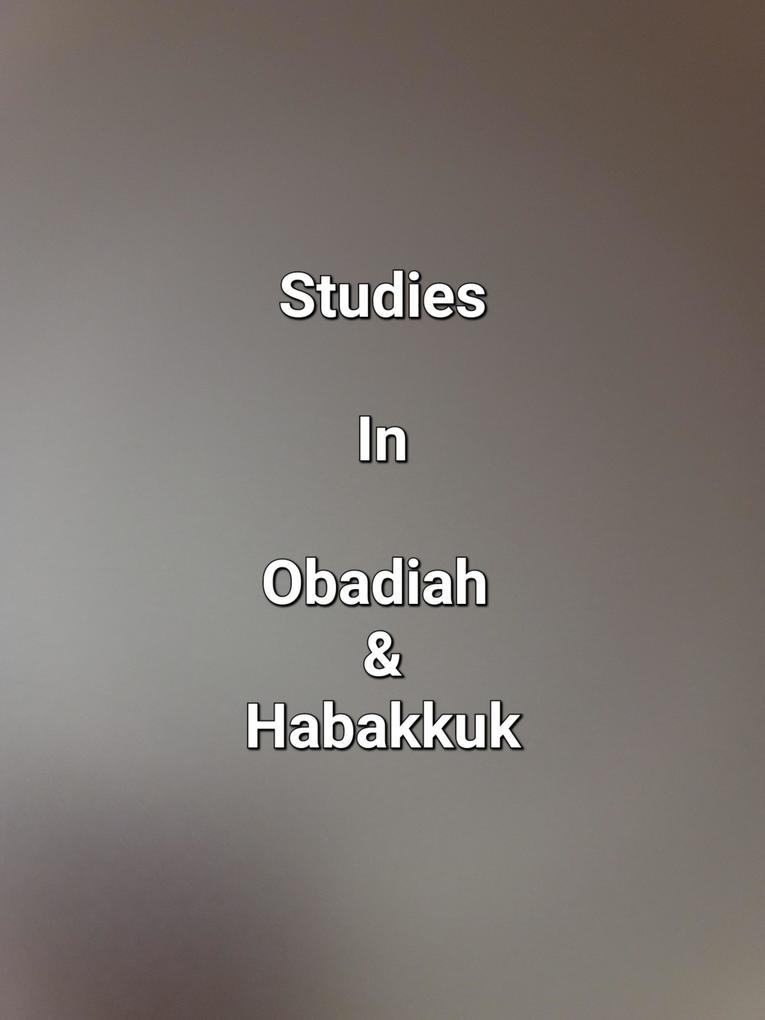 Studies In Obadiah & Habakkuk