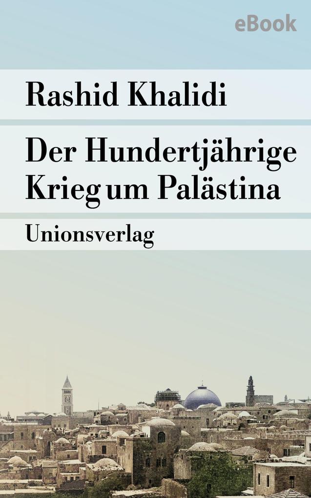 Der Hundertjährige Krieg um Palästina