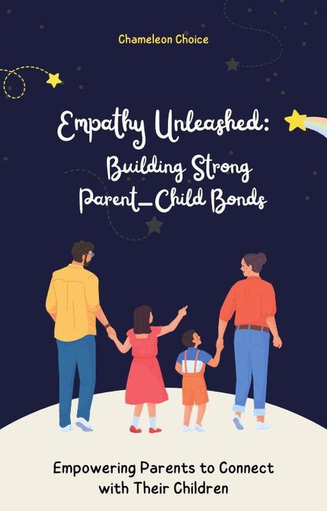 Empathy Unleashed: Building Strong Parent-Child Bonds - Empowering Parents to Connect with Their Children Full eBook with Fun Exercises and Stories for Parents (40 pages)