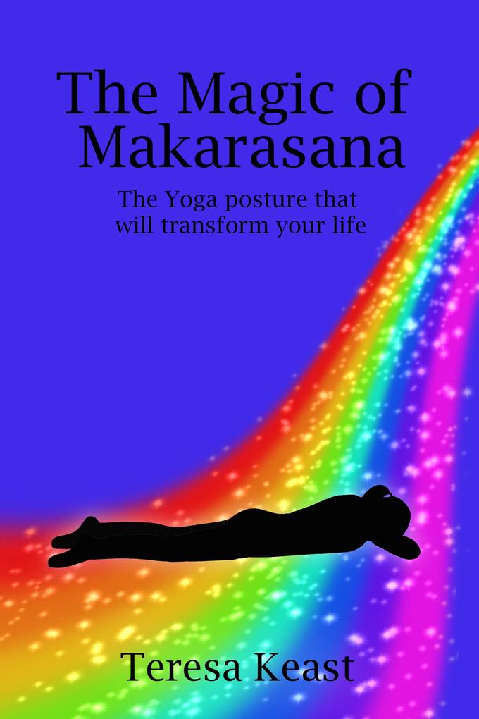 The Magic Of Makarasana The Yoga Posture That Will Transform Your Life