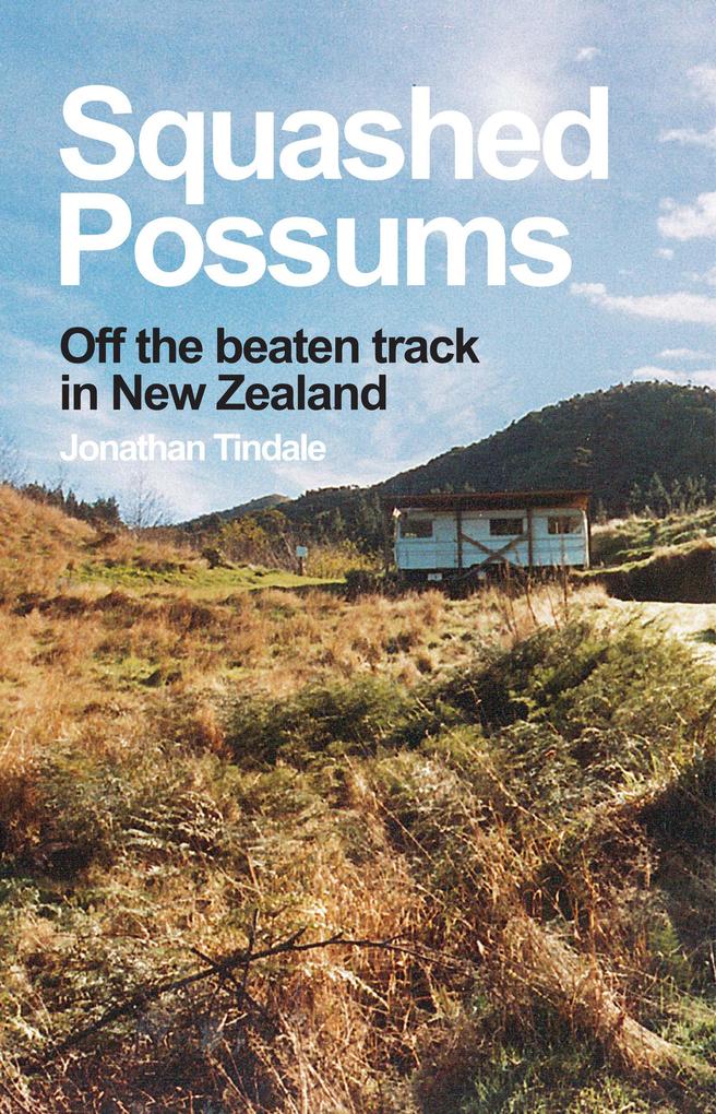 Squashed Possums: Off the Beaten Track in New Zealand