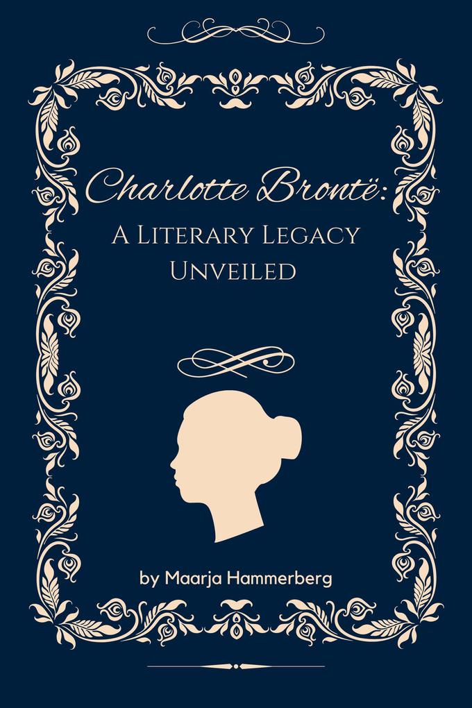Charlotte Brontë: A Literary Legacy Unveiled