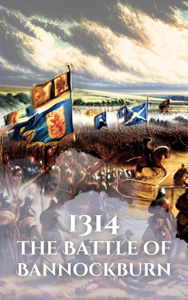 1314: The Battle of Bannockburn (Epic Battles of History)