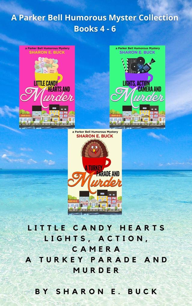 A Parker Bell Florida Humorous Cozy Mystery Collection - Vol. 2: Little Candy Hearts Lights Action Camera A Turkey Parade and Murder (Parker Bell Boxed Collection #2)