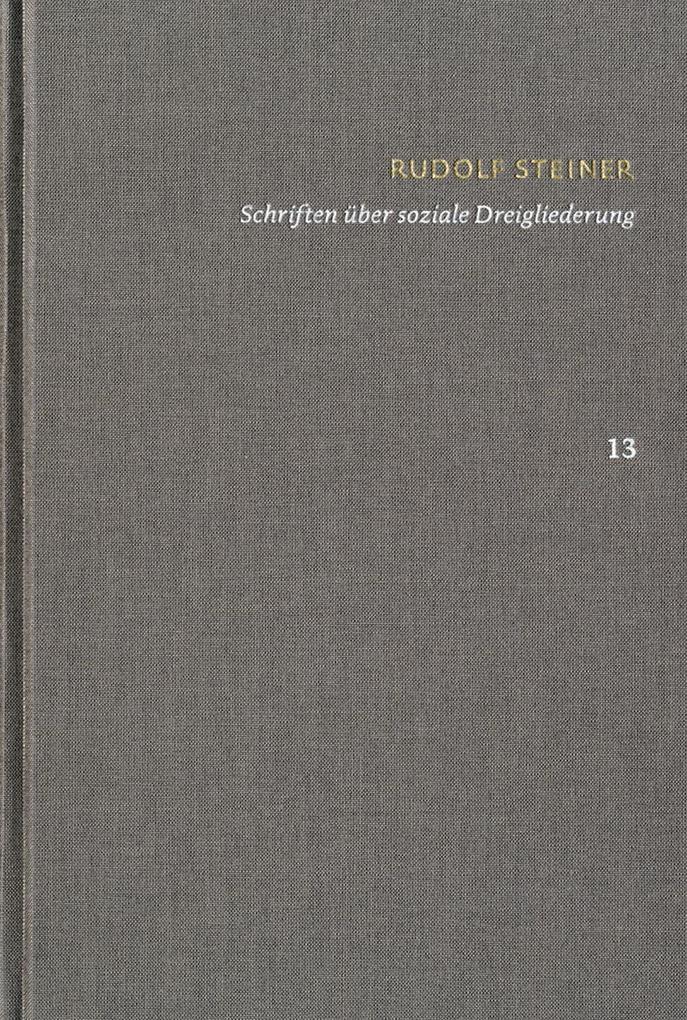 Rudolf Steiner: Schriften. Kritische Ausgabe / Band 13: Schriften über soziale Dreigliederung