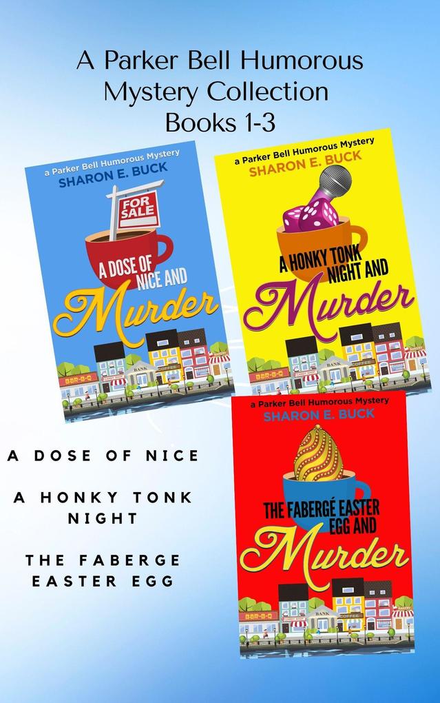 A Parker Bell Florida Humorous Cozy Mystery Collection - Vol. 1: A Dose of Nice A Honky Tonk Night The Faberge Easter Egg (Parker Bell Boxed Collection #1)